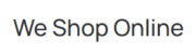 We Shop online