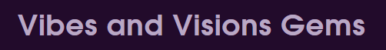 Vibes and VIsions Gems